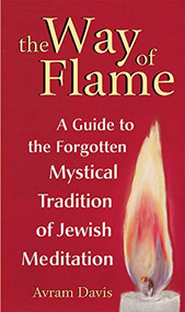 The Way of Flame (A Guide to the Forgotten Mystical Tradition of Jewish Meditation) - 9781683364504 by Avram Davis, 9781683364504