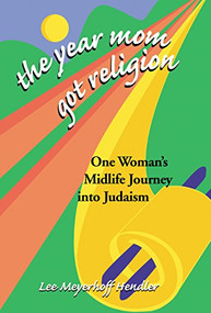 The Year Mom Got Religion (One Woman's Midlife Journey into Judaism) - 9781580230704 by Lee Meyerhoff Hendler, 9781580230704