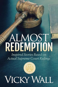 Almost Redemption (Inspired Stories Based on Actual Supreme Court Rulings) - 9781683501701 by Vicky Wall, 9781683501701