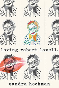 Loving Robert Lowell - 9781683365372 by Sandra Hochman, 9781683365372