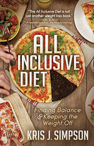 All Inclusive Diet (Finding Balance & Keeping the Weight Off) - 9781683502357 by Kris J. Simpson, 9781683502357
