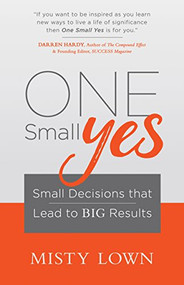 One Small Yes (Small Decisions that Lead to Big Results) - 9781683502708 by Misty Lown, 9781683502708