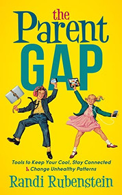 The Parent Gap (Tools to Keep Your Cool, Stay Connected and Change Unhealthy Patterns) - 9781683503040 by Randi Rubenstein, 9781683503040