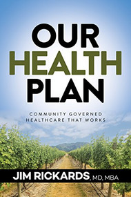 Our Health Plan (Community Governed Healthcare That Works) - 9781683502982 by Jim Rickards, MD, MBA, 9781683502982