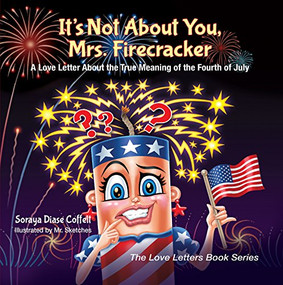 It's Not About You, Mrs. Firecracker (A Love Letter About the True Meaning of the Fourth of July) - 9781683503279 by Soraya Diase Coffelt, Mr. Sketches, 9781683503279