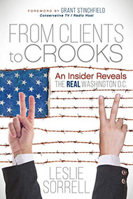 From Clients to Crooks (An Insider Reveals the Real Washington D.C.) - 9781683503132 by Leslie Sorrell, 9781683503132