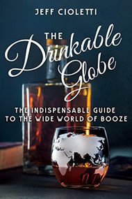 The Drinkable Globe (The Indispensable Guide to the Wide World of Booze) - 9781681625690 by Jeff Cioletti, Lew Bryson