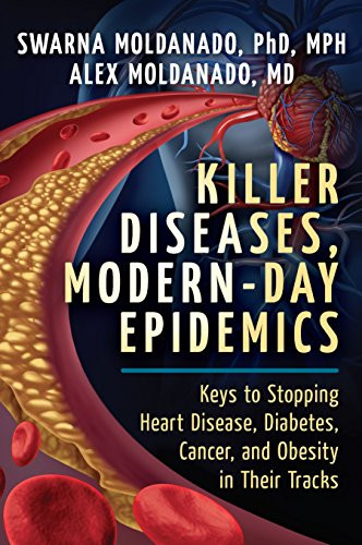 Killer Diseases, Modern-Day Epidemics (Keys to Stopping Heart Disease, Diabetes, Cancer, and Obesity in Their Tracks) - 9781683367888 by Swarna Moldanado, PhD, MPH, Alex Moldanado, MD, 9781683367888