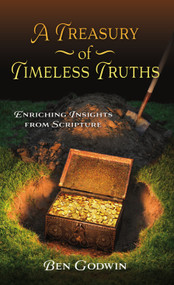A Treasury of Timeless Truths (Enriching Insights from Scripture) by Ben Godwin, 9781949297867