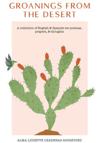 Groanings from the Desert by Alma Lizzette Cardenas-Rodriguez, 9781734725278