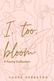 I, too, bloom by Laura Serratos, 9781736149638