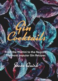 Gin Cocktails (From the Martini to the Negroni. The most popular Gin recipes) by Steve Quirk, 9781760794712