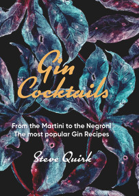Gin Cocktails (From the Martini to the Negroni. The most popular Gin recipes) by Steve Quirk, 9781760794712
