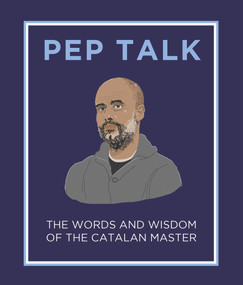 Pep Talk (The Words and Wisdom of the Catalan Master) by Giles Elliott, 9781783966721