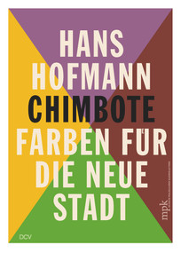 Hans Hofmann (Chimbote - Farben für die neue Stadt) by Museum Pfalzgalerie Kaiserslautern, Britta E. Buhlmann, 9783969120460