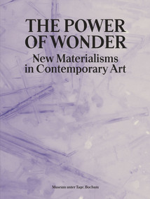 The Power of Wonder (New Materialisms in Contemporary Art) by Superflex Superflex, Navaz Mirhosseini, Agata Ingarden, Natalia Knickmeier, Giulia D'Allotta, Katharina Hoppe, Markus Heinzelmann, Maike Prause, Robert Smithson, Anastassija Kostan, David Jablonowski, Eva Schmidt, Kathrin Rottmann, Martin Paul, Yesi Dong, Paula Thieme, Maria Bremer, Annika Büttner, Tibor Krauß, Markus Karstieß, Tatjana Wasikanon, Ilana Halperin, 9783969120828