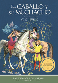 El caballo y su muchacho, Edición clásica (Spanish Edition) by C. S. Lewis, 9781400334629