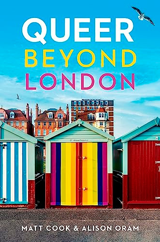 Queer beyond London (LGBTQ stories from four English cities) by Matt Cook, Alison Oram, 9781526145864
