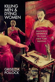 Killing Men & Dying Women (Imagining Difference in 1950s New York Painting) - 9781526164186 by Griselda Pollock, 9781526164186