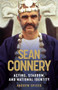 Sean Connery (Acting, stardom and national identity) by Andrew Spicer, 9781526119117