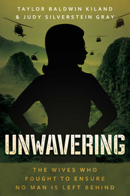 Unwavering (The Wives Who Fought to Ensure No Man is Left Behind) by Taylor Baldwin Kiland, Judy Silverstein Gray, 9781637587379