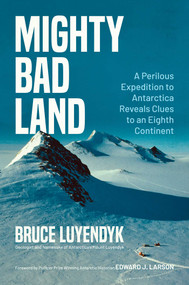 Mighty Bad Land (A Perilous Expedition to Antarctica Reveals Clues to an Eighth Continent) by Bruce Luyendyk, Edward J. Larson, 9781637588437