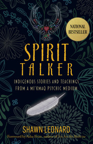 Spirit Talker (Indigenous Stories and Teachings from a Mikmaq Psychic Medium) by Shawn Leonard, 9781401971236
