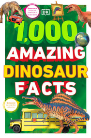 1,000 Amazing Dinosaurs Facts (Unbelievable Facts About Dinosaurs) by DK, 9780744069679