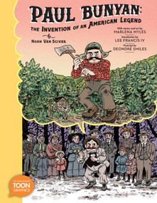 Paul Bunyan: The Invention of an American Legend (A TOON Graphic) by Noah Van Sciver, Marlena Myles, Lee Francis, IV, Noah Van Sciver, 9781662665233