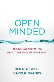 Open Minded (Searching for Truth about the Unconscious Mind) by Ben R. Newell, David R. Shanks, 9780262546195
