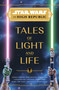 Star Wars: The High Republic: Tales of Light and Life by Zoraida Córdova, Tessa Gratton, Claudia Gray, Justina Ireland, Lydia Kang, 9781368093798