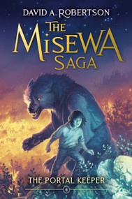 The Portal Keeper (The Misewa Saga, Book Four) by David A. Robertson, 9781774880258