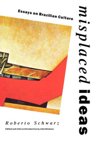 Misplaced Ideas (Essays on Brazilian Culture) by Roberto Schwarz, John Gledson, 9780860915768
