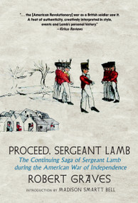 Proceed, Sergeant Lamb (The Continuing Saga of Sergeant Lamb During the American War of Independence) by Robert Graves, Madison Smartt Bell, 9781644213186