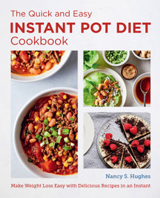 The Quick and Easy Instant Pot Diet Cookbook (Make Weight Loss Easy with Delicious Recipes in an Instant) by Nancy S. Hughes, 9780760383582
