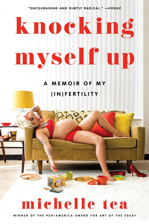 Knocking Myself Up (A Memoir of My (In)Fertility) - 9780063210639 by Michelle Tea, 9780063210639