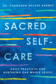 Sacred Self-Care (Daily Practices for Nurturing Our Whole Selves) by Chanequa Walker-Barnes, 9780063287136