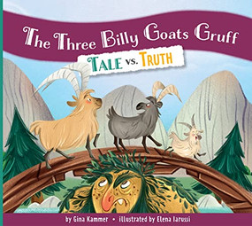 The Three Billy Goats Gruff: Tale vs. Truth by Gina Kammer, Elena Iarussi, 9781681528106