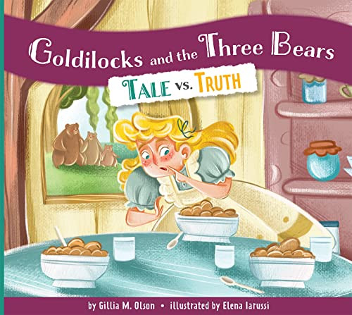 Goldilocks and the Three Bears: Tale vs. Truth by Gillia M. Olson, Elena Iarussi, 9781681528113