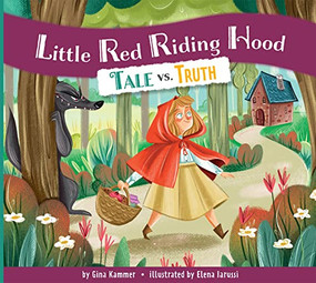 Little Red Riding Hood: Tale vs. Truth by Gina Kammer, Elena Iarussi, 9781681528144