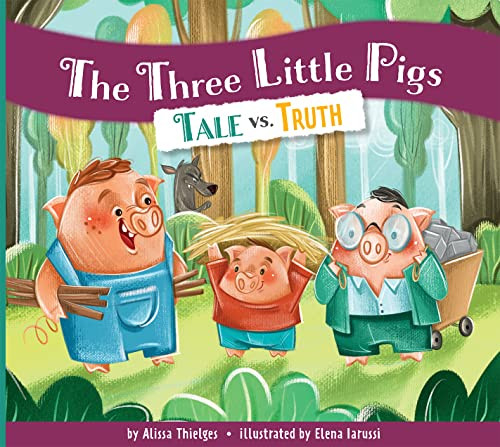 The Three Little Pigs: Tale vs. Truth by Alissa Thielges, Elena Iarussi, 9781681528151