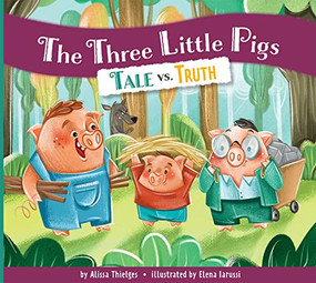 The Three Little Pigs: Tale vs. Truth by Alissa Thielges, Elena Iarussi, 9781681528151