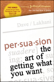 Persuasion (The Art of Getting What You Want) by Dave Lakhani, Jeffrey Gitmer, 9781119089667