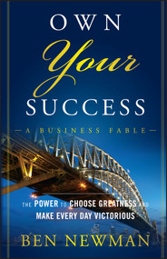 Own Your Success (The Power to Choose Greatness and Make Every Day Victorious) by Ben Newman, 9781119089810