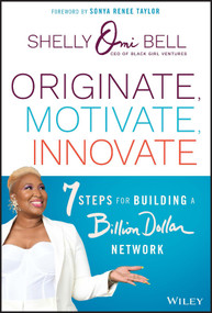 Originate, Motivate, Innovate (7 Steps for Building a Billion Dollar Network) by Shelly Omilade Bell, Sonya Renee Taylor, 9781119900542