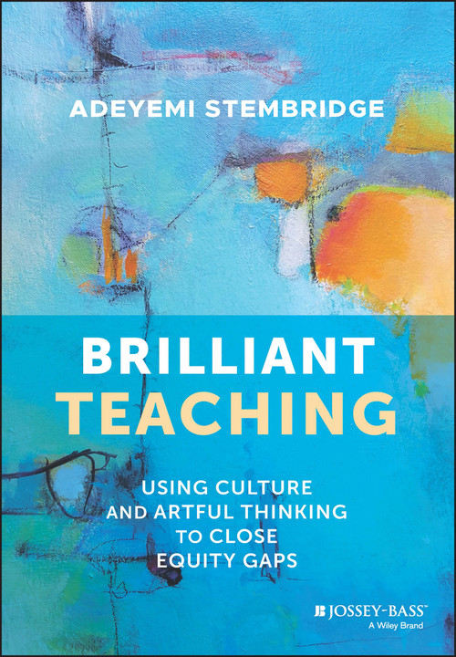 Brilliant Teaching (Using Culture and Artful Thinking to Close Equity Gaps) by Adeyemi Stembridge, 9781119901129
