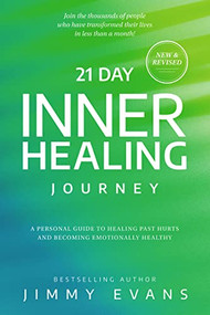 21 Day Inner Healing Journey (A Personal Guide to Healing Past Hurts and Becoming Emotionally Healthy) by Jimmy Evans, 9781950113613