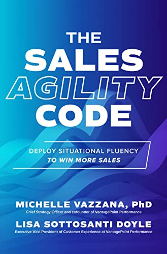 The Sales Agility Code: Deploy Situational Fluency to Win More Sales by Lisa Sottosanti Doyle, Michelle Vazzana, 9781264965823