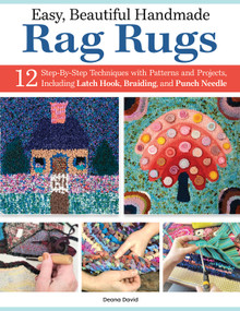 Easy, Beautiful Handmade Rag Rugs (12 Step-By-Step Techniques with Patterns and Projects, Including Latch Hook, Braiding, and Punch Needle) by Deana David, 9781639810062