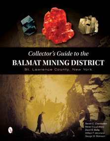 Collector's Guide to the Balmat Mining District (St. Lawrence County, New York) by Steve Chamberlain, Marian Lupulescu, David G. Bailey, William deLorraine, 9780764354663